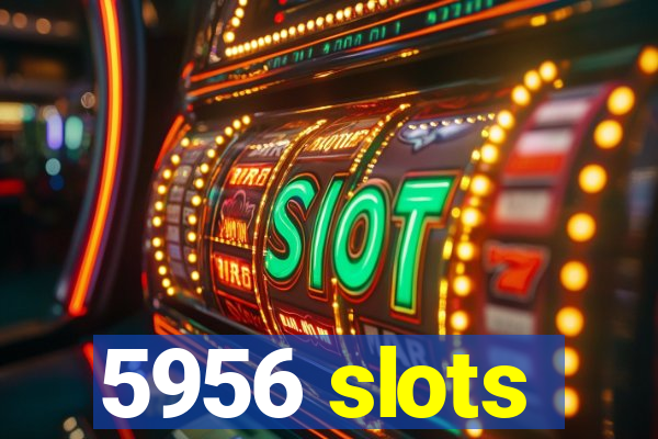 5956 slots